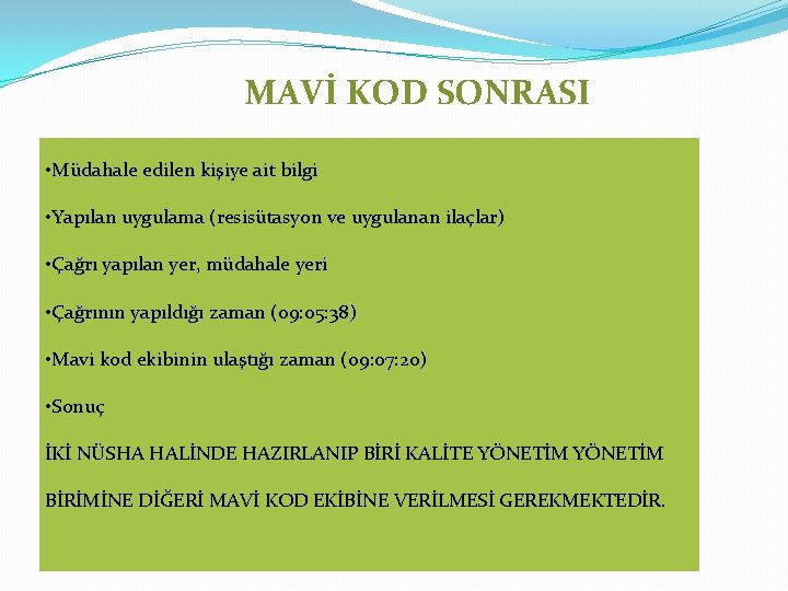 MAVİ KOD SONRASI • Müdahale edilen kişiye ait bilgi • Yapılan uygulama (resisütasyon ve