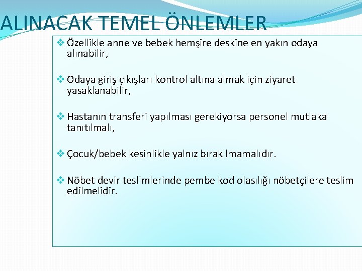 ALINACAK TEMEL ÖNLEMLER v Özellikle anne ve bebek hemşire deskine en yakın odaya alınabilir,