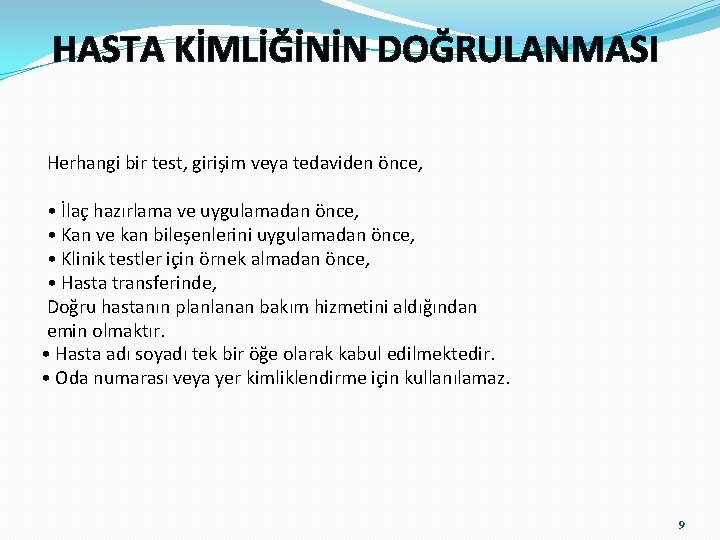 HASTA KİMLİĞİNİN DOĞRULANMASI Herhangi bir test, girişim veya tedaviden önce, • İlaç hazırlama ve