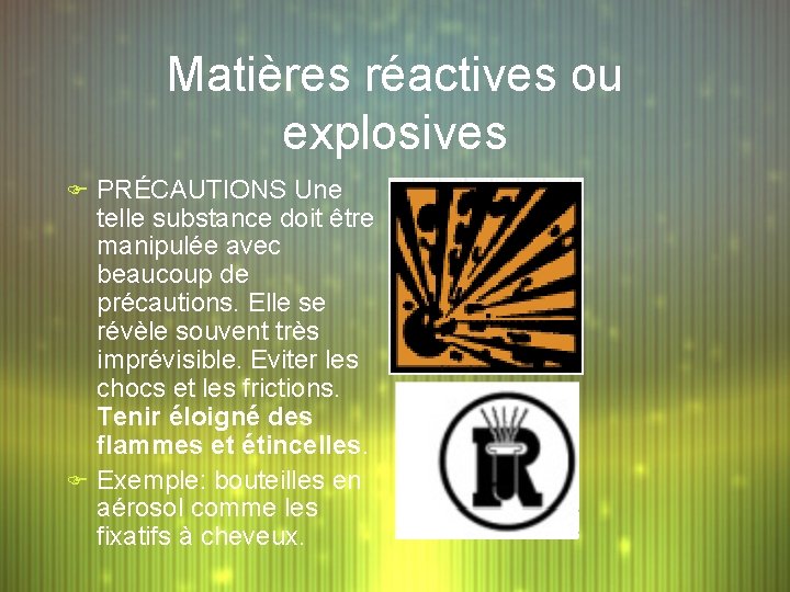 Matières réactives ou explosives F PRÉCAUTIONS Une telle substance doit être manipulée avec beaucoup