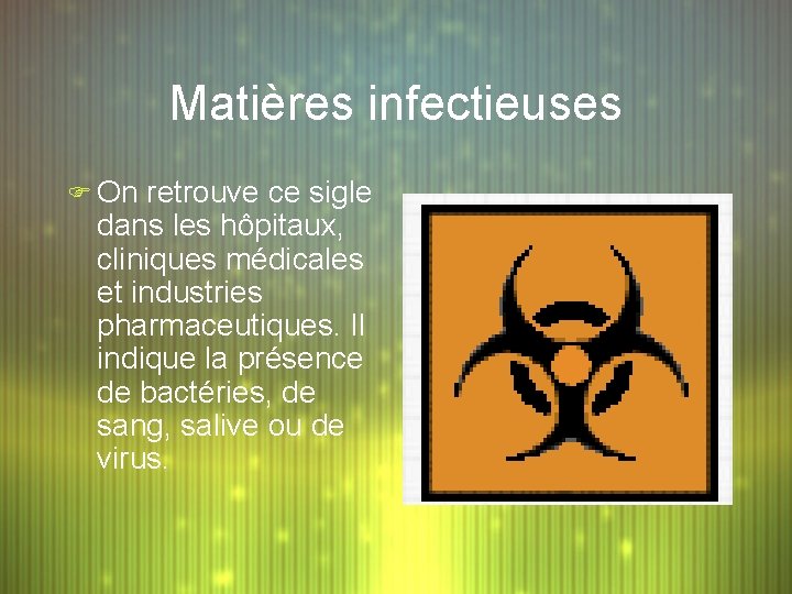 Matières infectieuses F On retrouve ce sigle dans les hôpitaux, cliniques médicales et industries