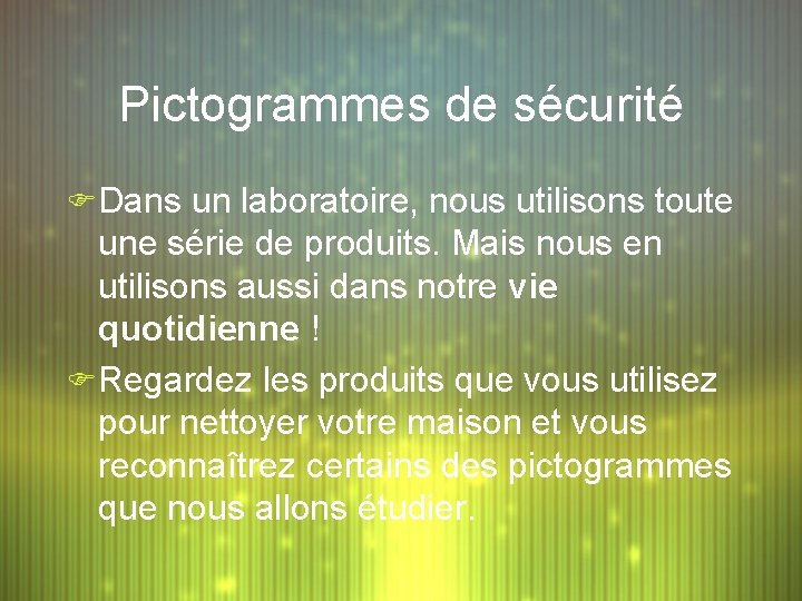 Pictogrammes de sécurité F Dans un laboratoire, nous utilisons toute une série de produits.