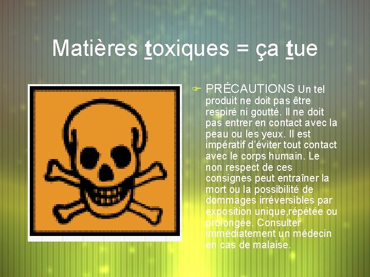 Matières toxiques = ça tue F PRÉCAUTIONS Un tel produit ne doit pas être