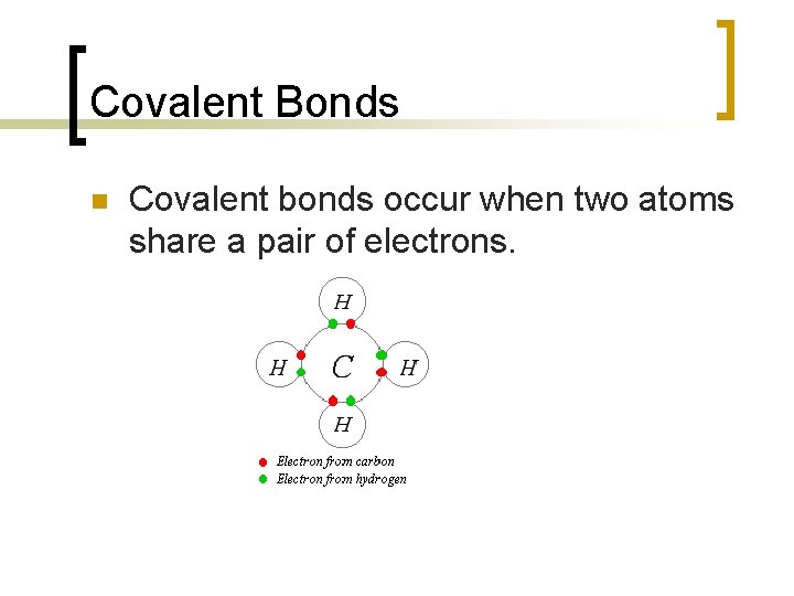 Covalent Bonds n Covalent bonds occur when two atoms share a pair of electrons.