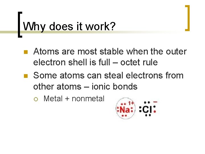 Why does it work? n n Atoms are most stable when the outer electron