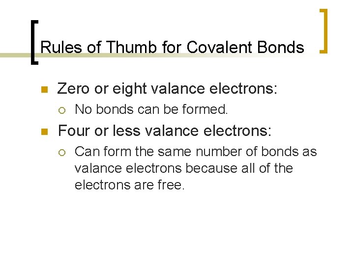 Rules of Thumb for Covalent Bonds n Zero or eight valance electrons: ¡ n