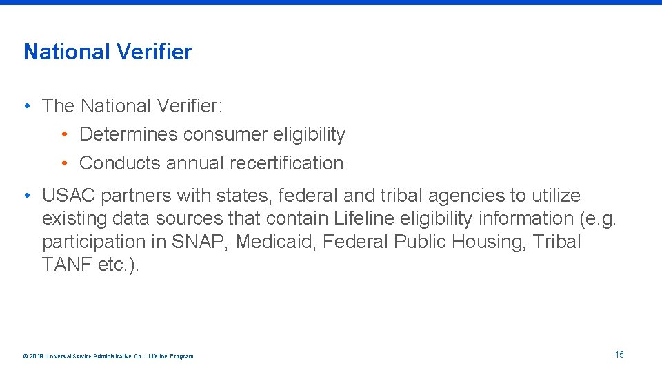 National Verifier • The National Verifier: • Determines consumer eligibility • Conducts annual recertification