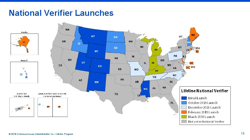 National Verifier Launches © 2019 Universal Service Administrative Co. l Lifeline Program 16 