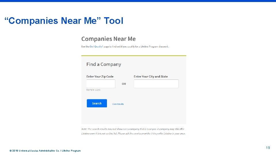 “Companies Near Me” Tool © 2019 Universal Service Administrative Co. l Lifeline Program 19