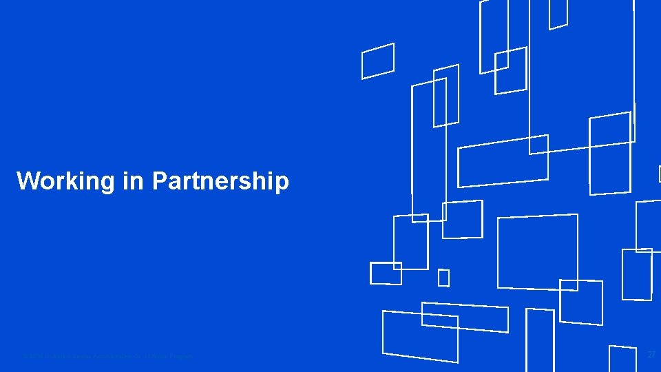 Working in Partnership © 2018 Universal Service Administrative Co. l Lifeline Program 27 