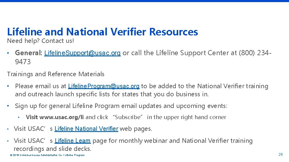 Lifeline and National Verifier Resources Need help? Contact us! • General: Lifeline. Support@usac. org