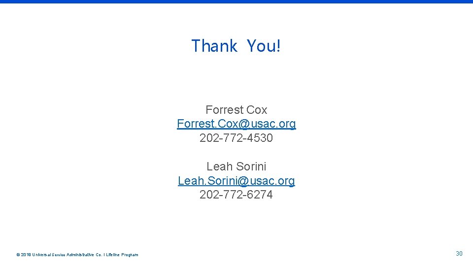 Thank You! Forrest Cox Forrest. Cox@usac. org 202 -772 -4530 Leah Sorini Leah. Sorini@usac.