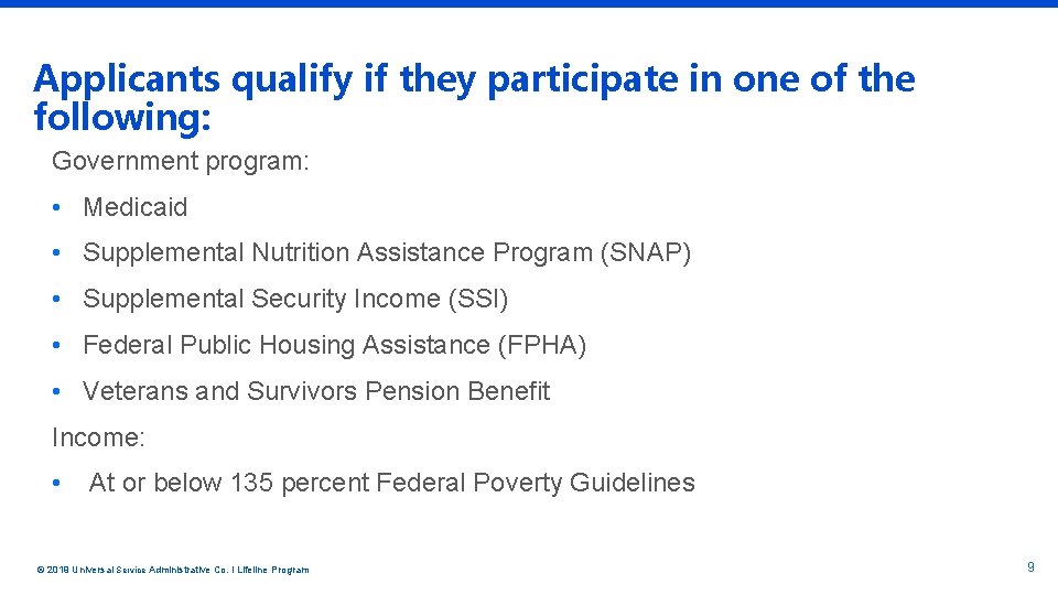 Applicants qualify if they participate in one of the following: Government program: • Medicaid