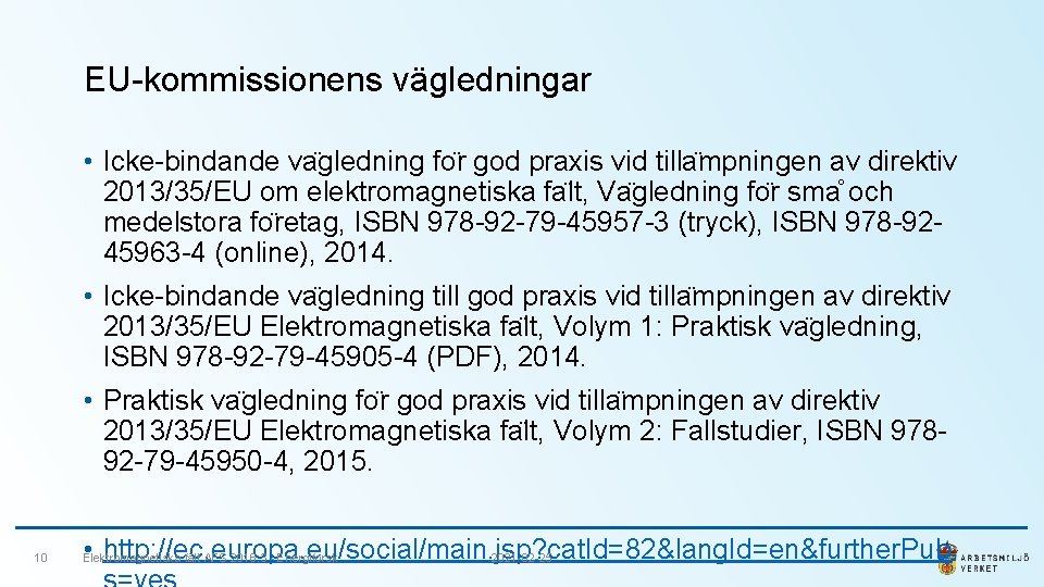 EU-kommissionens vägledningar • Icke-bindande va gledning fo r god praxis vid tilla mpningen av