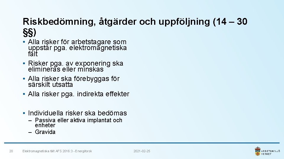 Riskbedömning, åtgärder och uppföljning (14 – 30 §§) • Alla risker för arbetstagare som