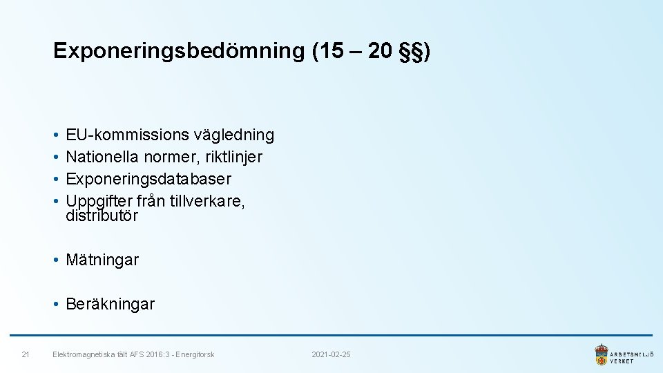 Exponeringsbedömning (15 – 20 §§) • • EU-kommissions vägledning Nationella normer, riktlinjer Exponeringsdatabaser Uppgifter