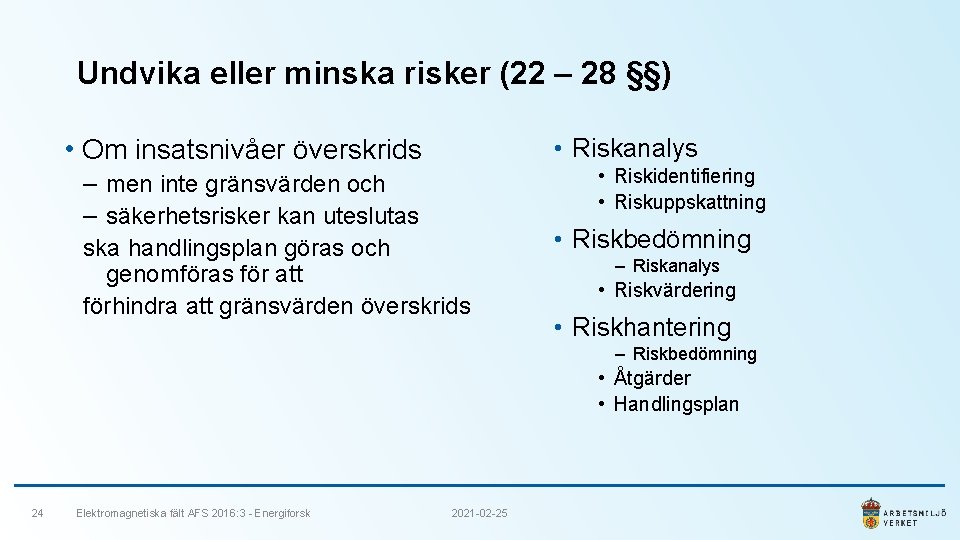 Undvika eller minska risker (22 – 28 §§) • Om insatsnivåer överskrids • Riskanalys