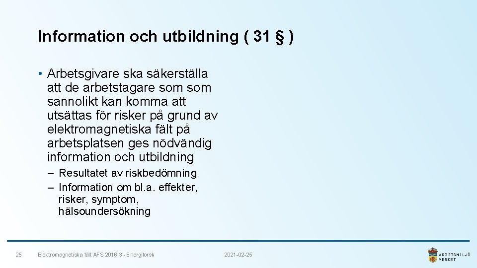 Information och utbildning ( 31 § ) • Arbetsgivare ska säkerställa att de arbetstagare