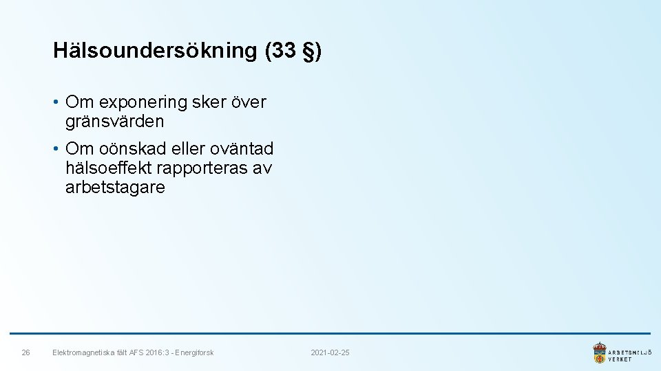 Hälsoundersökning (33 §) • Om exponering sker över gränsvärden • Om oönskad eller oväntad