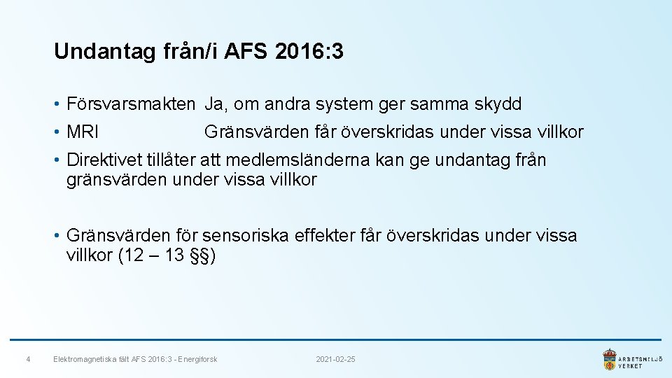 Undantag från/i AFS 2016: 3 • Försvarsmakten Ja, om andra system ger samma skydd
