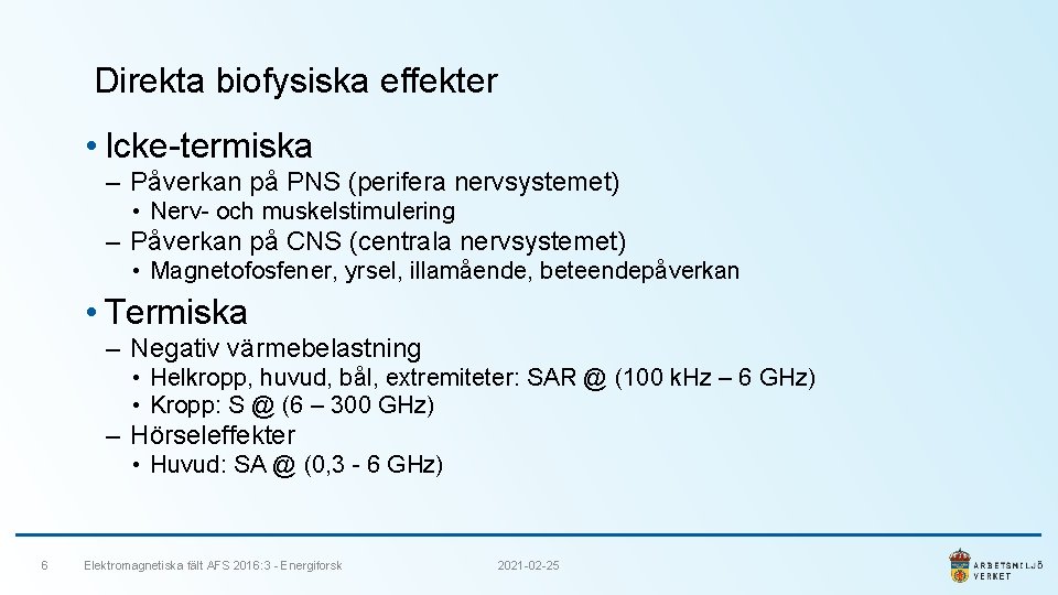 Direkta biofysiska effekter • Icke-termiska ‒ Påverkan på PNS (perifera nervsystemet) • Nerv- och