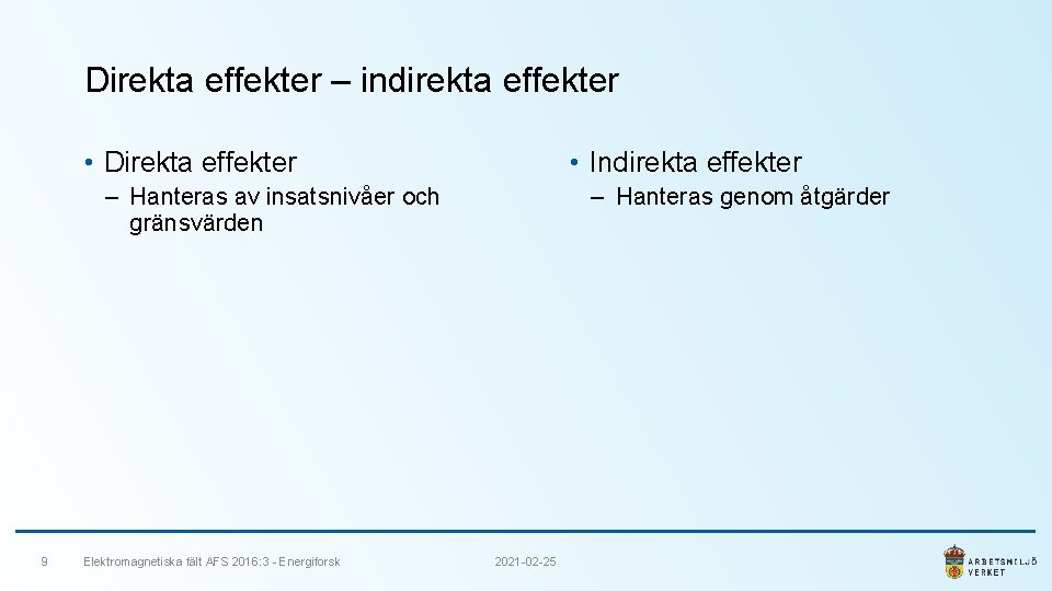 Direkta effekter – indirekta effekter • Direkta effekter • Indirekta effekter ‒ Hanteras av
