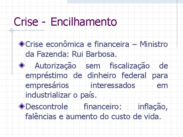 Crise - Encilhamento Crise econômica e financeira – Ministro da Fazenda: Rui Barbosa. Autorização