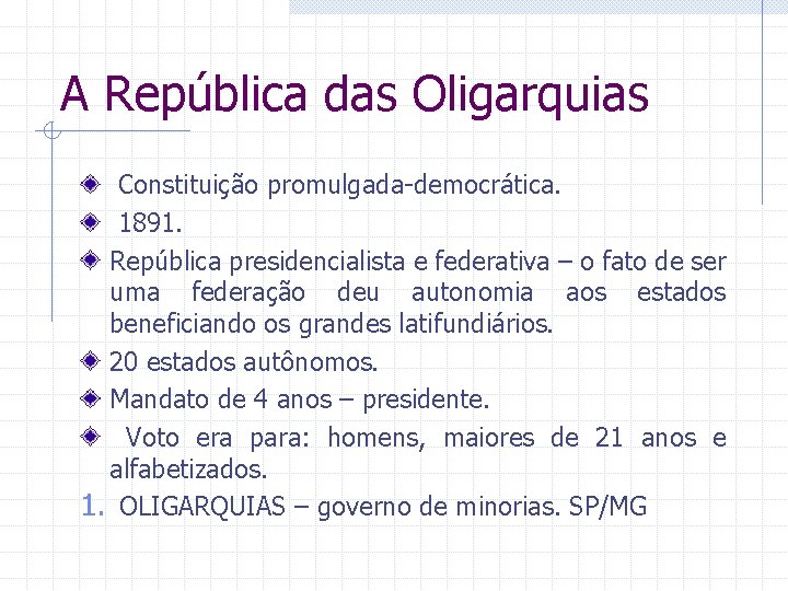 A República das Oligarquias Constituição promulgada-democrática. 1891. República presidencialista e federativa – o fato