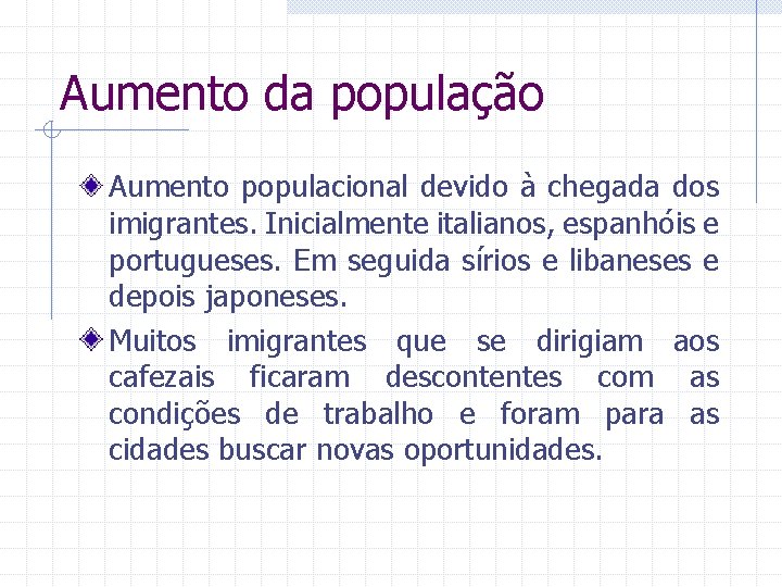 Aumento da população Aumento populacional devido à chegada dos imigrantes. Inicialmente italianos, espanhóis e