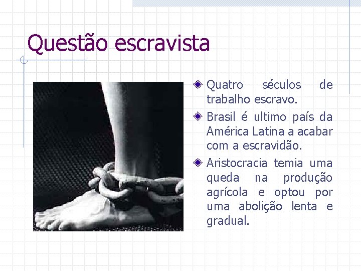 Questão escravista Quatro séculos de trabalho escravo. Brasil é ultimo país da América Latina