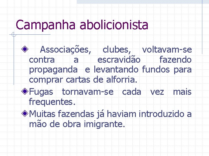 Campanha abolicionista Associações, clubes, voltavam-se contra a escravidão fazendo propaganda e levantando fundos para