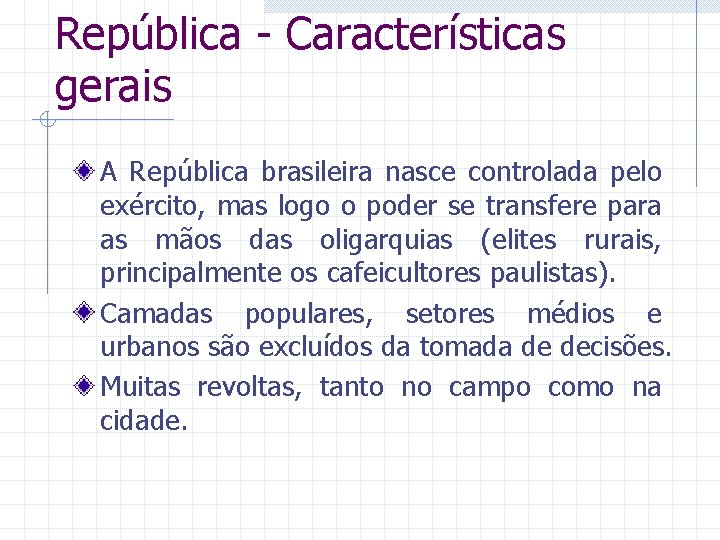 República - Características gerais A República brasileira nasce controlada pelo exército, mas logo o