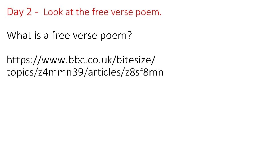 Day 2 - Look at the free verse poem. What is a free verse