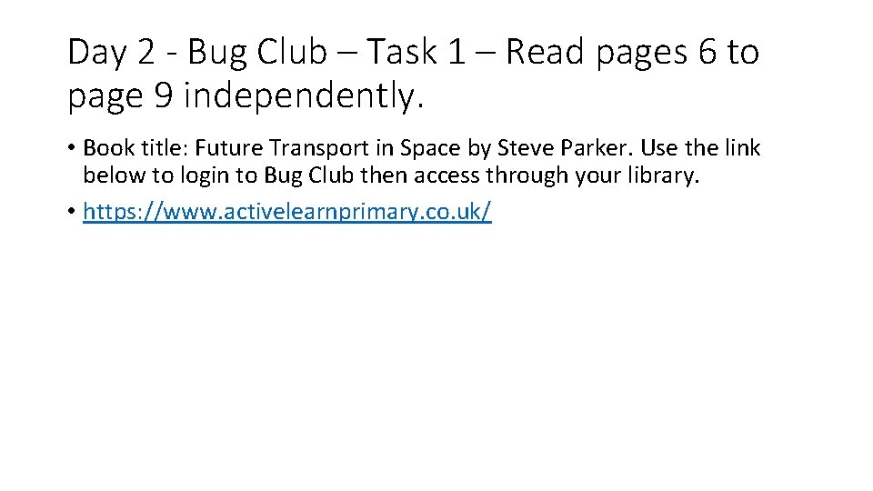 Day 2 - Bug Club – Task 1 – Read pages 6 to page