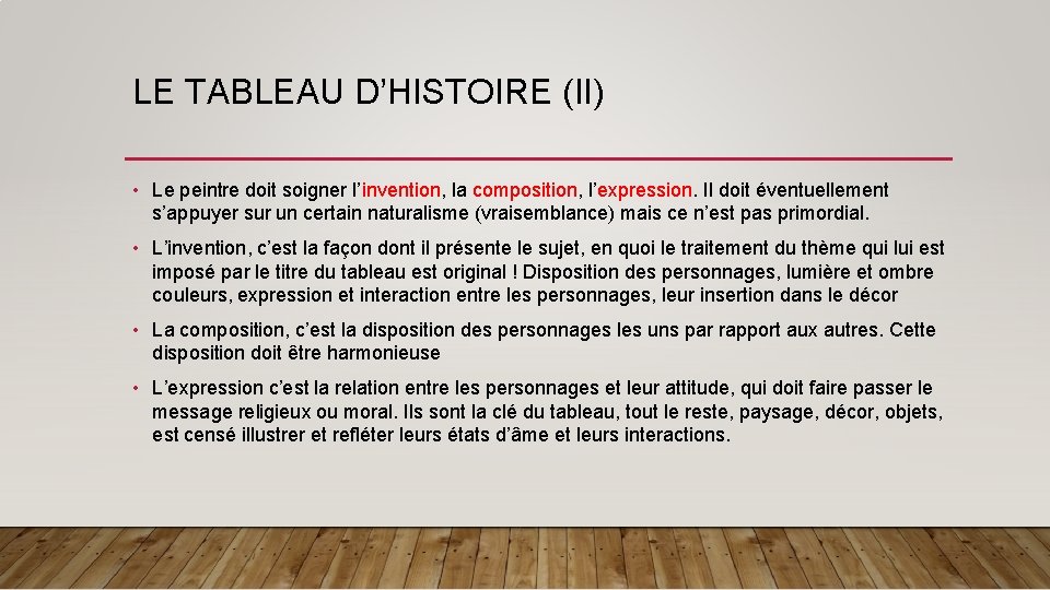 LE TABLEAU D’HISTOIRE (II) • Le peintre doit soigner l’invention, la composition, l’expression. Il