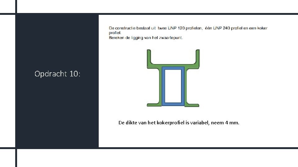 Z Opdracht 10: De dikte van het kokerprofiel is variabel, neem 4 mm. 