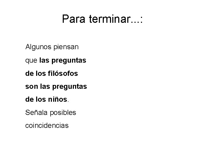 Para terminar. . . : Algunos piensan que las preguntas de los filósofos son