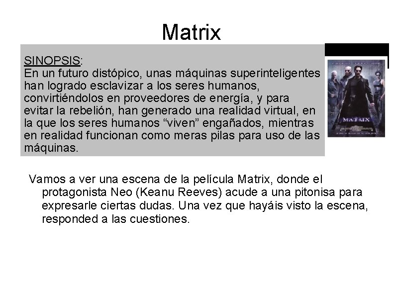 Matrix SINOPSIS: En un futuro distópico, unas máquinas superinteligentes han logrado esclavizar a los