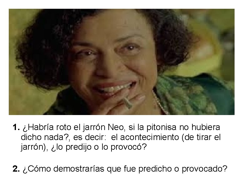 1. ¿Habría roto el jarrón Neo, si la pitonisa no hubiera dicho nada? ,