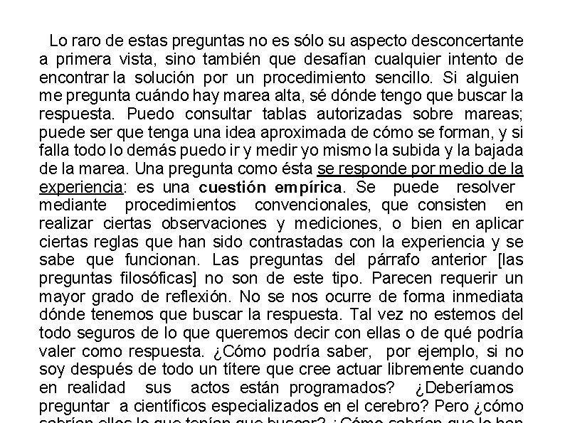 Lo raro de estas preguntas no es sólo su aspecto desconcertante a primera vista,