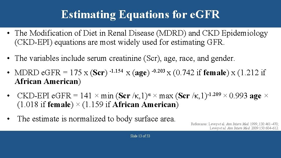 Estimating Equations for e. GFR • The Modification of Diet in Renal Disease (MDRD)