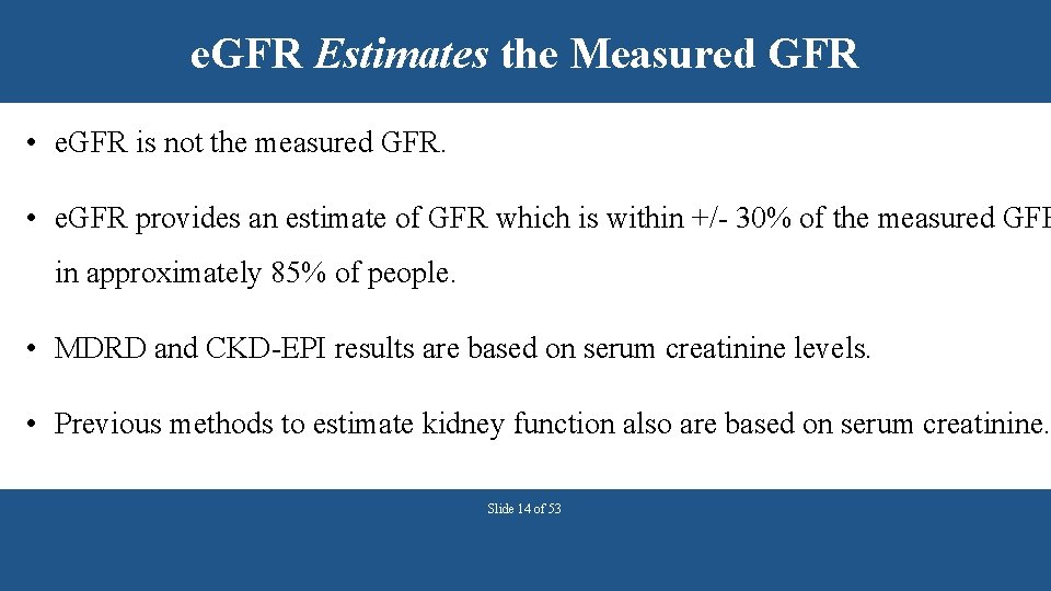 e. GFR Estimates the Measured GFR • e. GFR is not the measured GFR.