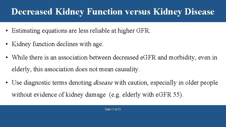 Decreased Kidney Function versus Kidney Disease • Estimating equations are less reliable at higher