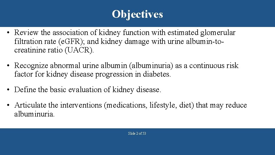 Objectives • Review the association of kidney function with estimated glomerular filtration rate (e.