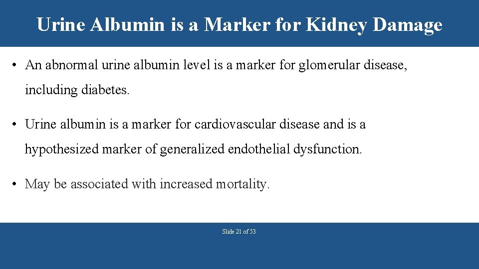 Urine Albumin is a Marker for Kidney Damage • An abnormal urine albumin level