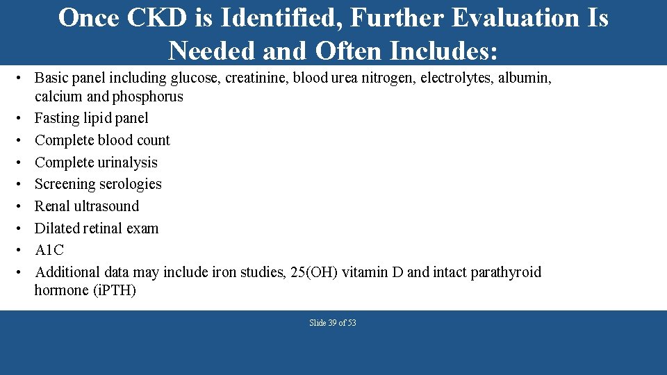 Once CKD is Identified, Further Evaluation Is Needed and Often Includes: • Basic panel