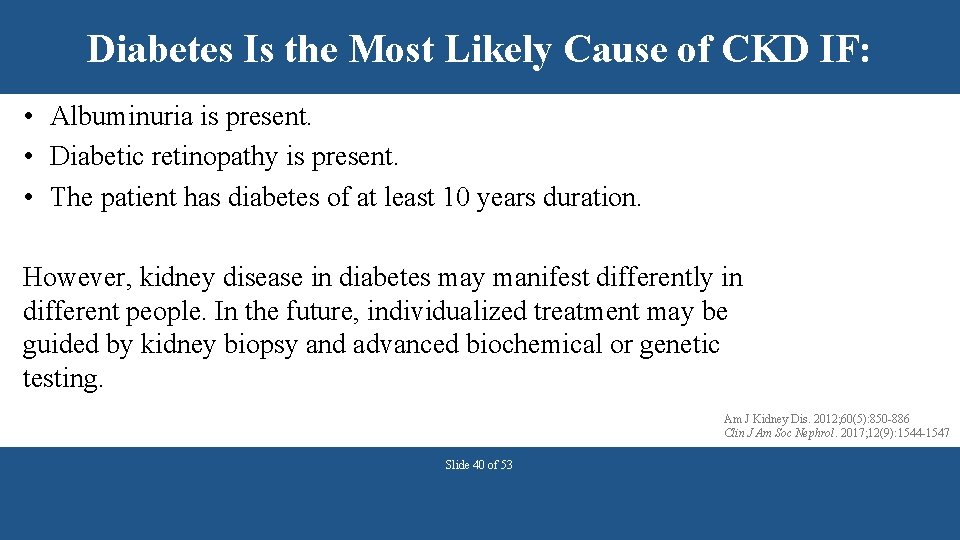 Diabetes Is the Most Likely Cause of CKD IF: • Albuminuria is present. •