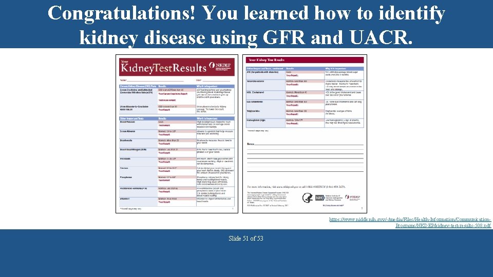 Congratulations! You learned how to identify kidney disease using GFR and UACR. https: //www.