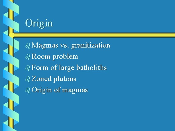 Origin b Magmas vs. granitization b Room problem b Form of large batholiths b