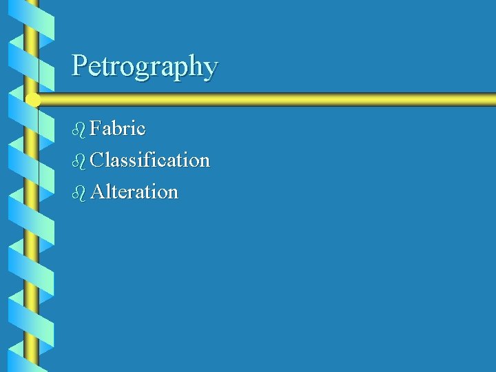 Petrography b Fabric b Classification b Alteration 